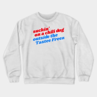 Suckin' On A Chili Dog Outside the Tastee Freez // Jack and Diane Crewneck Sweatshirt